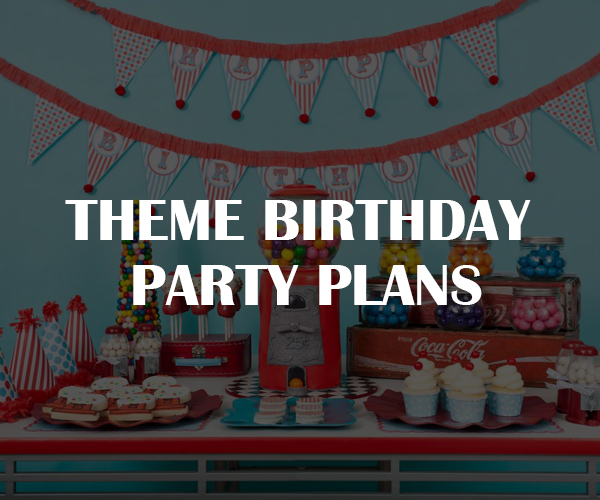 THEME BIRTHDAY PARTY PLANS